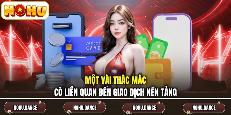 Một vài thắc mắc có liên quan đến giao dịch nền tảng