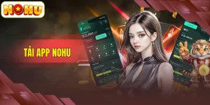 Tải App NOHU - Hướng Dẫn Cài Đặt Nhanh Chóng, An Toàn